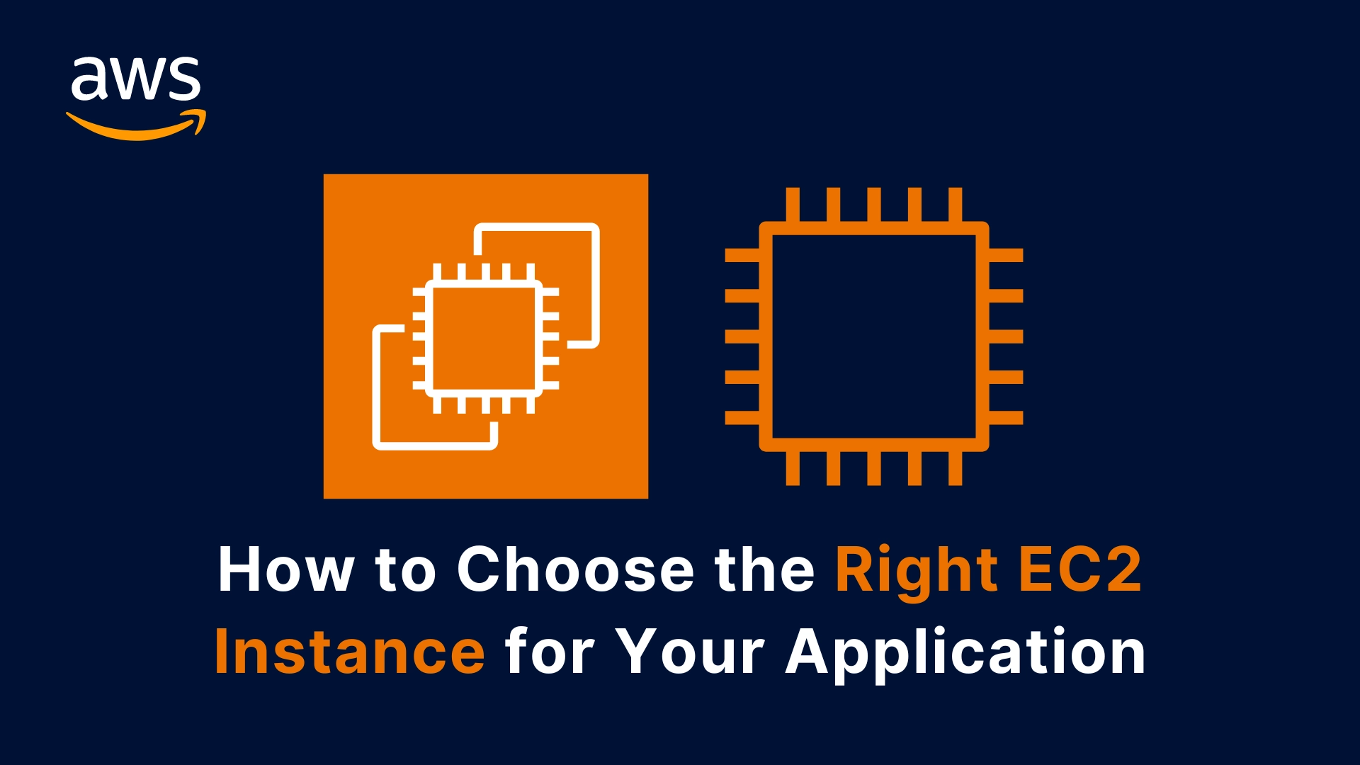 How to Choose the Right EC2 Instance for Your Application